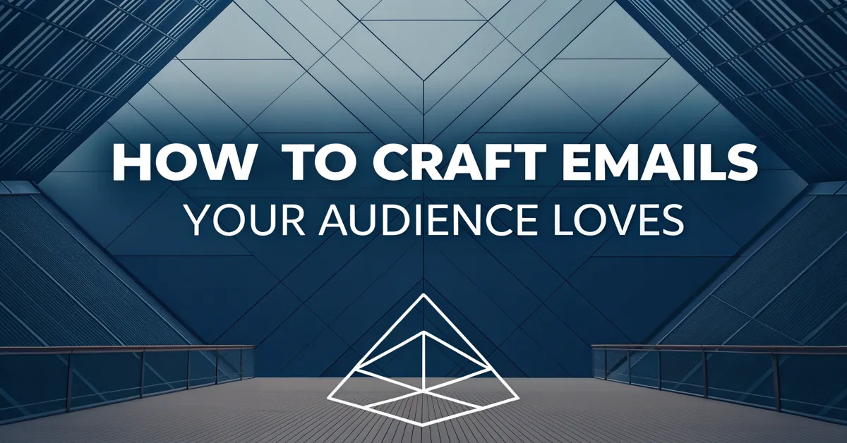 How To Craft Emails Your Audience Loves