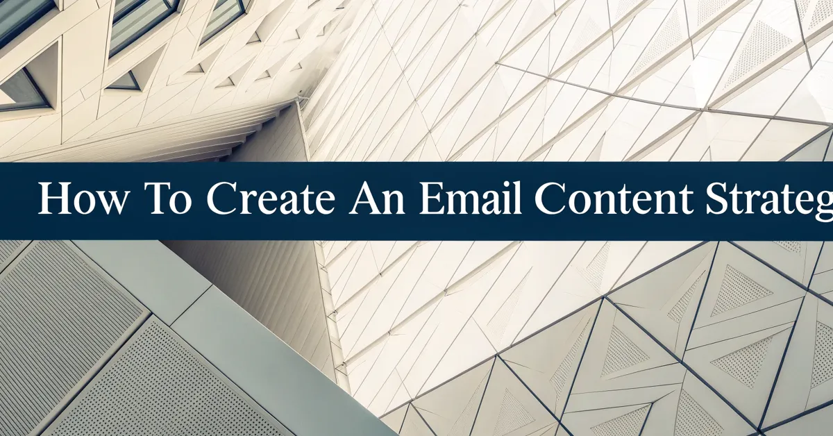 How To Create An Email Content Strategy