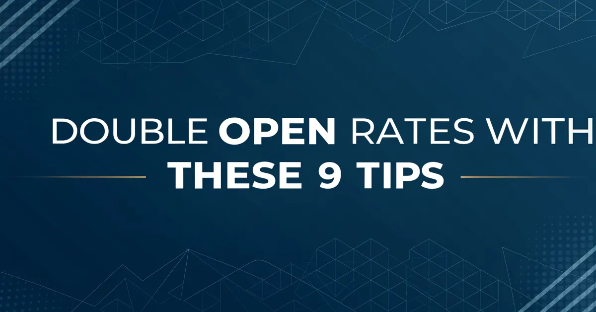 Double Open Rates With These 9 Tips