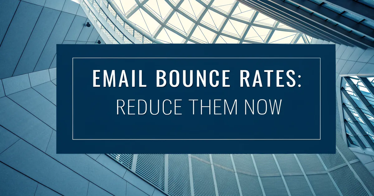 Email Bounce Rates: Reduce Them Now