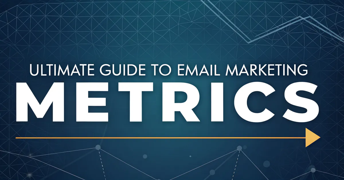 Ultimate Guide To Email Marketing Metrics