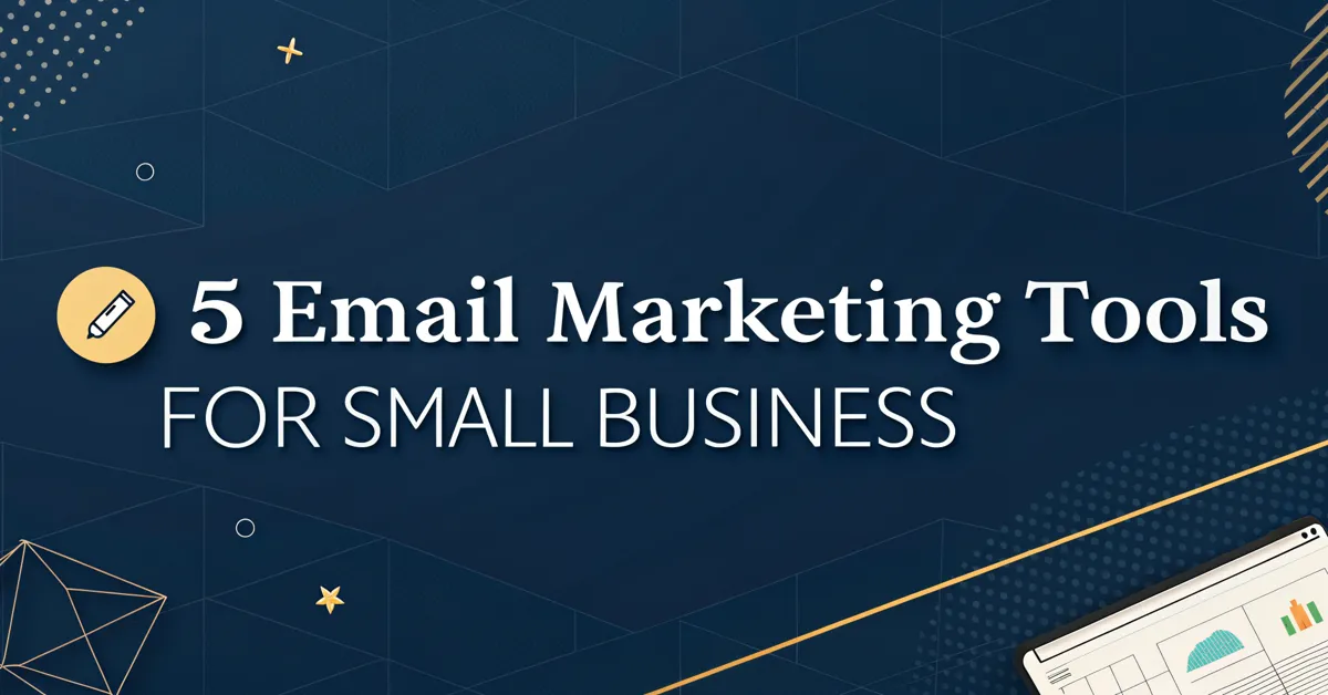 5 Email Marketing Tools For Small Business