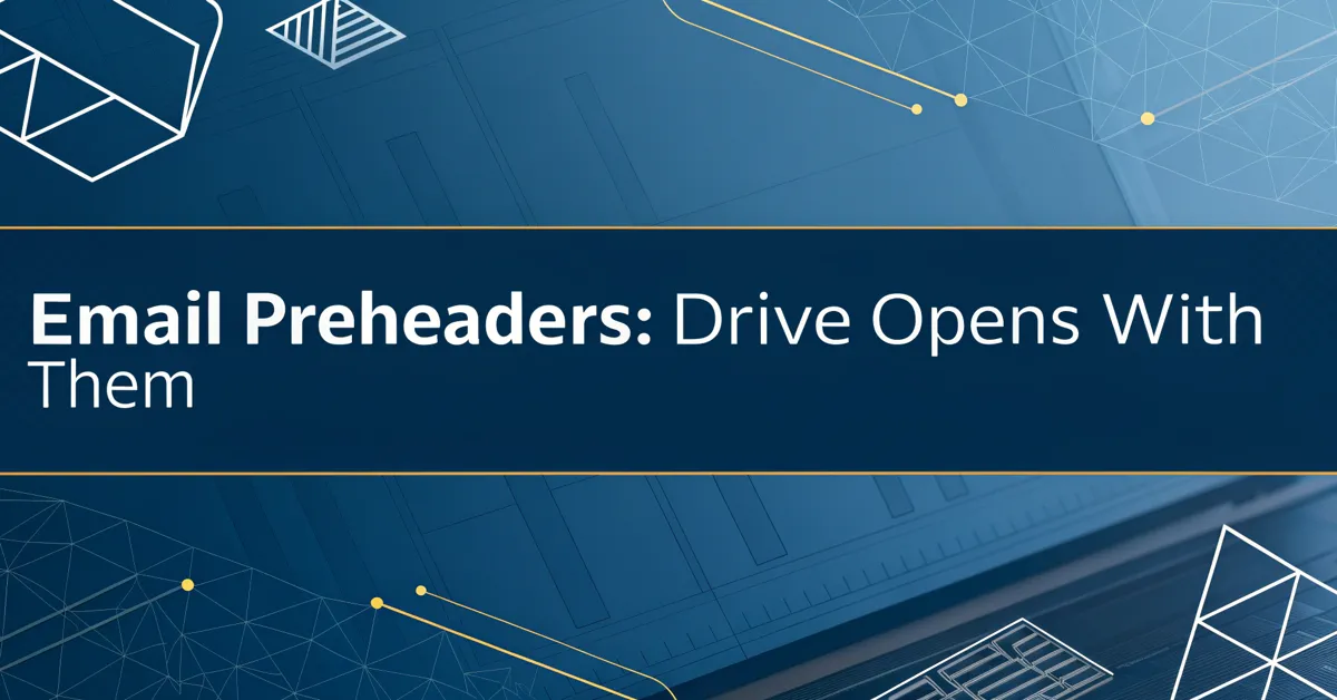 Email Preheaders: Drive Opens With Them