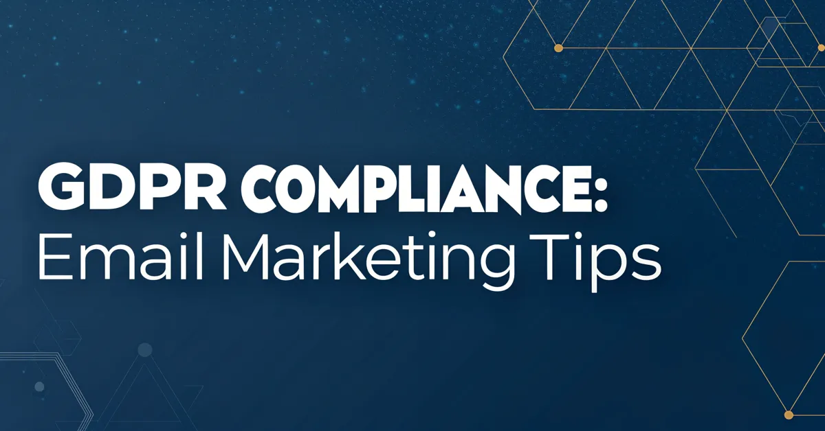 GDPR Compliance: Email Marketing Tips