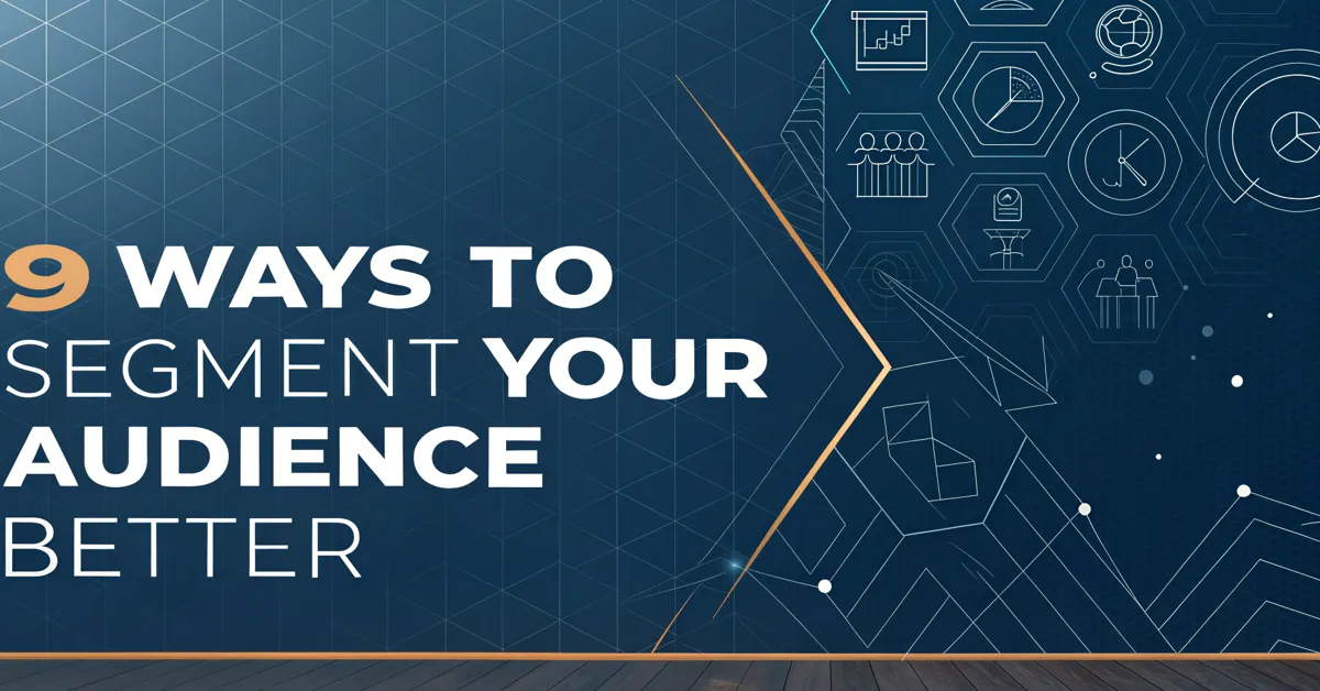 9 Ways To Segment Your Audience Better