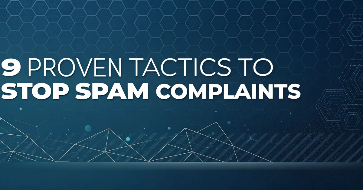 9 Proven Tactics To Stop Spam Complaints