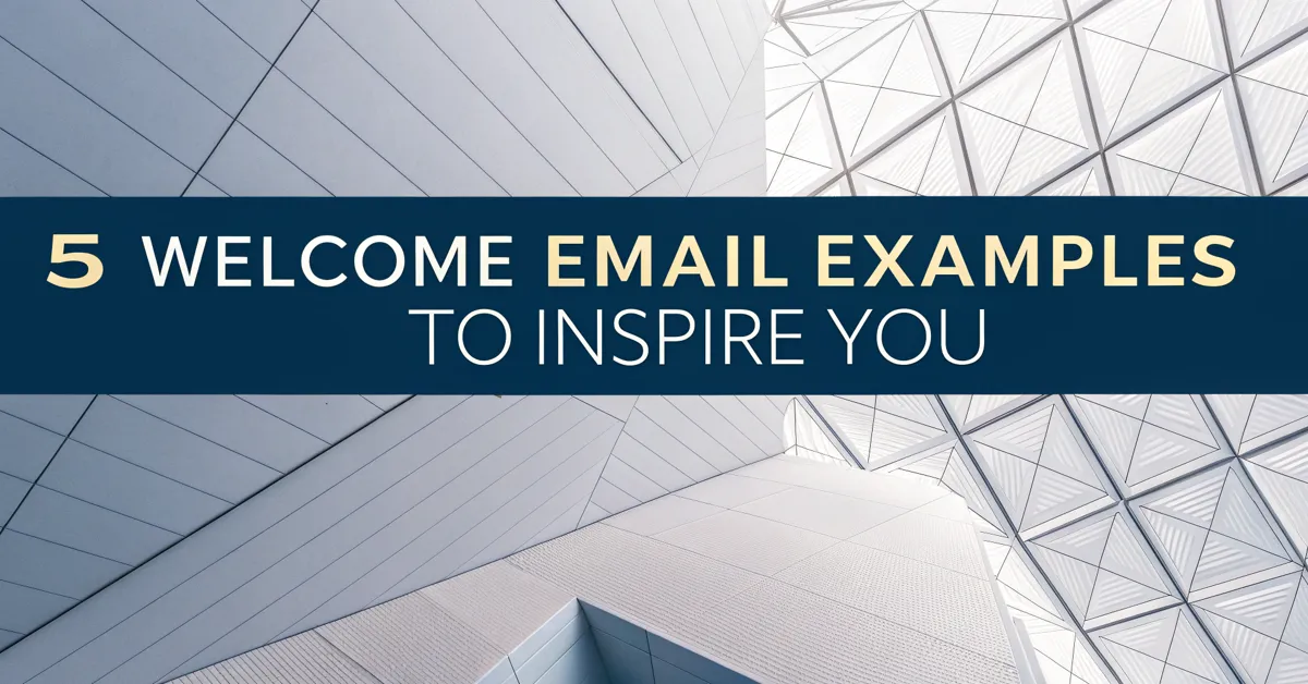 5 Welcome Email Examples To Inspire You