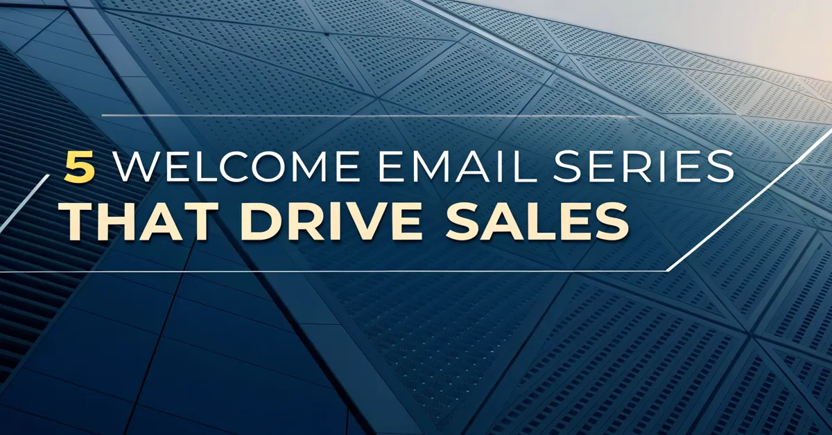 5 Welcome Email Series That Drive Sales